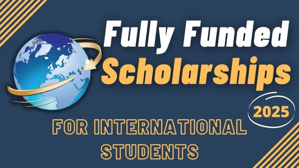 2025 2026 Fully Funded Scholarships For International Students