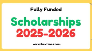 Funded Scholarships 2025-2026 | List of fully Funded Scholarships 2025