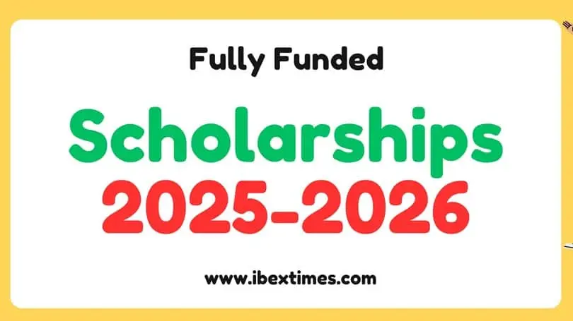 Funded Scholarships 2025-2026 | List of fully Funded Scholarships 2025